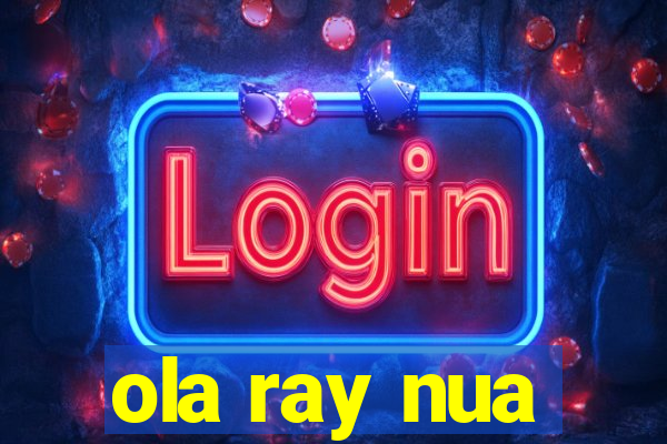 ola ray nua